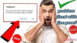 Fix telegram sorry you can only send messages to mutual contact at this moment || with live proof