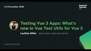 Testing Vue 3 Apps: What's new in Vue Test Utils for Vue 3 - Lachlan Miller