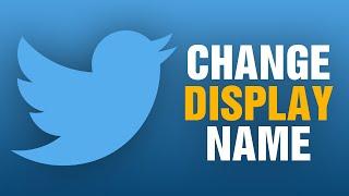 How To Change Your Display Name on Twitter