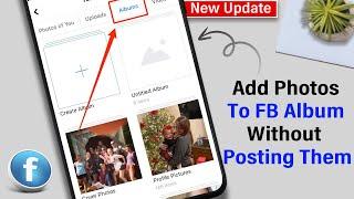 How To Add Photos To Facebook Album Without Posting Them 2024 [ Quick & Easy ]