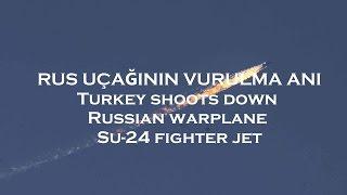 RUS UÇAĞININ VURULMA ANI TURKEY SHOOTS DOWN RUSSIAN WARPLANE SU-24 FIGHTER JET