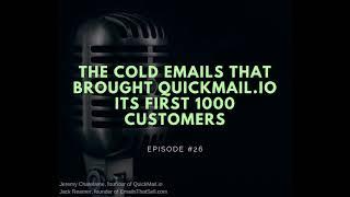 #026 - The Cold Emails That Brought Quickmail.io Its First 1000 Customers