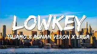 Tujamo x Adnan Veron x Erga - Lowkey (Lyrics)