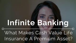 Infinite Banking - What Makes Cash Value Life Insurance a Premium Asset?