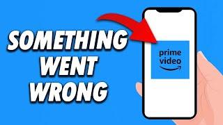 How To Fix Amazon Prime Video App Something Went Wrong 2024