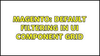 Magento: Default filtering in UI Component Grid (2 Solutions!!)