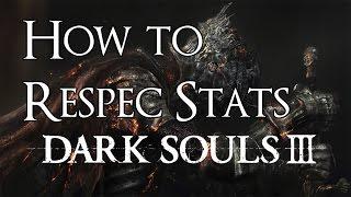 Dark Souls 3 - How to Respec (Reallocate Stats/Change Appearance)