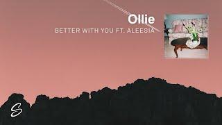 Ollie - Better With You (ft. Aleesia)