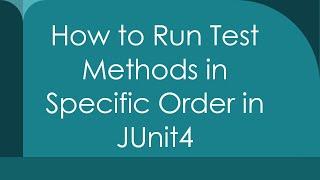 How to Run Test Methods in Specific Order in JUnit4