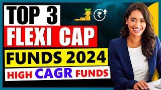 Best Flexi Cap Mutual Funds for 2024 । High CAGR Funds - Top Flexi Cap Funds