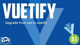 Vuetify - Upgrade from vuejs to vuetify using nodejs npm package to code vue