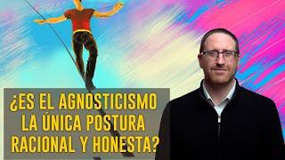 ¿Es El Agnosticismo La Única Postura Racional y Honesta? 5 Argumentos