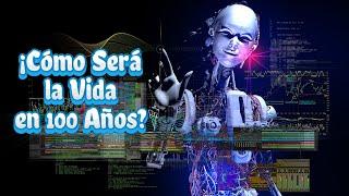 ¿Cómo Será la Vida en 100 Años? | Predicciones Futuristas Increíbles