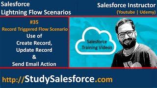 35 Record Triggered Flow Scenario - Use of Create Record, Update Record & Send Email Action in Flow