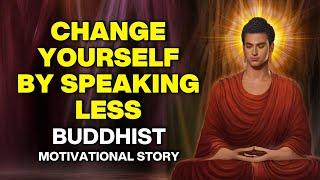 Change Yourself By Speaking Less | Philosophy & Motivational Buddha Stories