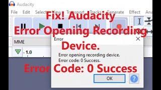 How to Fix #Audacity Error Opening Recording Device. Error Code: 0 Success.