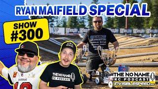 Show #300 The No Name RC Podcast - The Ryan Maifield Special