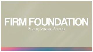 "Firm Foundation" by Ps. Antonio Aguilar