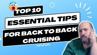 Back to Back Cruising: 10 Essential Tips for the Ultimate Voyage Experience