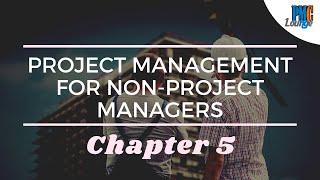 Chapter 5: Planning, Scheduling and Budgeting - Project Management for Non-Project Managers