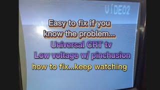 Universal crt tv Low voltage w/ pinchusion problem, how to fix..