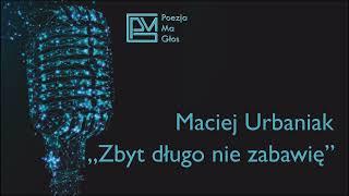 Maciej Urbaniak - Zbyt długo nie zabawię