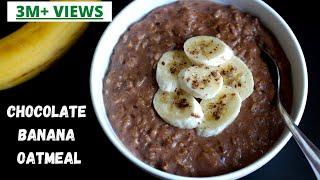 THE BEST OATMEAL RECIPE | HEALTHY JUNK FREE BREAKFAST IDEA | CHOCOLATE BANANA OATMEAL | Bowl To Soul