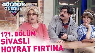 Güldür Güldür Show 171. Bölüm | Sivaslı Hoyrat Fırtına