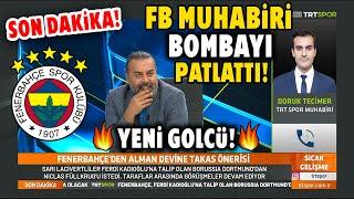SON DAKİKA! FB Muhabiri Canlı Yayında Bombayı Resmen Patlattı!YENİ GOLCÜ!