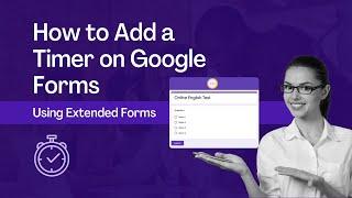 How to Add a Timer on Google Forms - Using Extended Forms