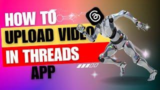 How To Upload Video In Threads App @