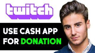 HOW TO USE CASH APP FOR TWITCH DONATIONS 2024! (FULL GUIDE)