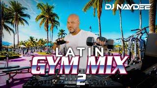 House & Guaracha Remixes Of Latin Songs | Latin Gym Mix 2 | Workout Music | DJ Naydee