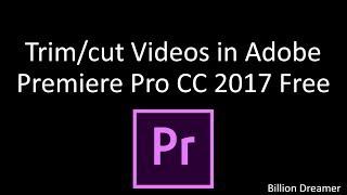 How to TRIM/CUT Videos in Adobe Premiere Pro CC 2017 Free