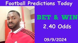 Football Predictions Today 09/9/2024 |  Football Betting Strategies | Daily Football Tips