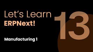 Manufacturing 1, Let's Learn ERPNext: Episode 13, ft. Dharmesh