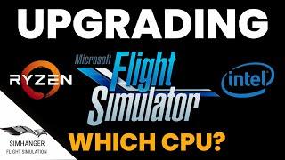 MSFS | WHICH CPU? | Intel or AMD | I am upgrading and why I chose to go with....?