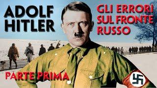 ADOLF HITLER. GLI ERRORI  COMMESSI SUL FRONTE RUSSO. HITLER GIUDICATO DAI SUOI GENERALI. PARTE PRIMA