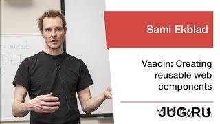 Sami Ekblad — Vaadin: Creating reusable web components