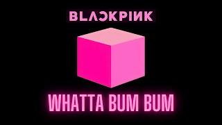 BLACKPINK - WHATTA BUM BUM (Full Instrumental Remix Ver. by Ago Mixes)