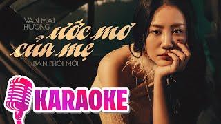 ƯỚC MƠ CỦA MẸ (KARAOKE TONE NỮ) - VĂN MAI HƯƠNG || Con hỏi ước mơ của mẹ thế nào...