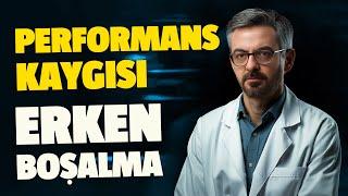 Performans Anksiyeten Nasıl Geçer? | Erken Boşalma-Sertleşme Sorunu-Cinsel İstek- Dr. Doğukan Sökmen