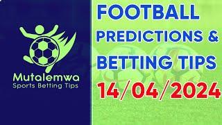 FOOTBALL TODAY PREDICTIONS 14/04/2024 ,#betting@mutalemwa sports betting tips