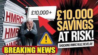 Your £10,000+ Savings Could Be Wiped Out! HMRC’s Shocking New Rule REVEALED – Act Now!