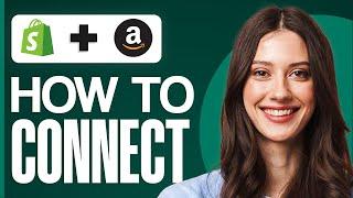 How To Connect Shopify With Amazon (2024)