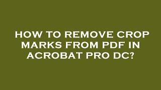 How to remove crop marks from pdf in acrobat pro dc?