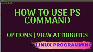 How to use ps command in linux | Linux tutorial for beginners Part #6 [Linux Programming]