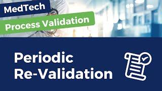 Process Validation Requirements: Is Periodic Re-Validation Required in MedTech?