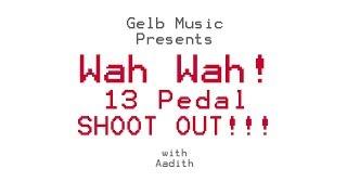 13 Wah Effect Pedal Shoot Out by Gelb Music