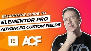 Advanced Custom Fields & Elementor Pro Beginners Guide